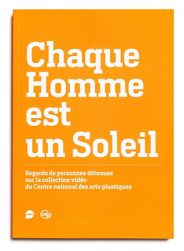 Couverture de Chaque homme est un soleil : regards de personnes détenues sur la collection vidéo du Centre national des arts plastiques