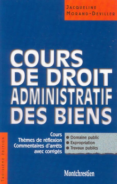 Cours de droit administratif des biens : cours, thèmes de réflexion, commentaires d'arrêts avec corrigés : domaine public, expropriation, travaux publics