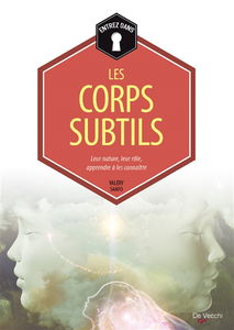 Les corps subtils : leur nature, leur rôle, apprendre à les connaître