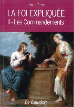 La foi expliquée. Vol. 2. Les commandements