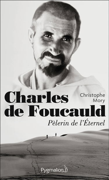 Charles de Foucauld, pèlerin de l'Eternel