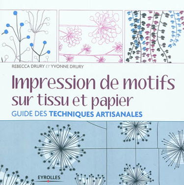 Impression de motifs sur tissu et papier : guide des techniques artisanales