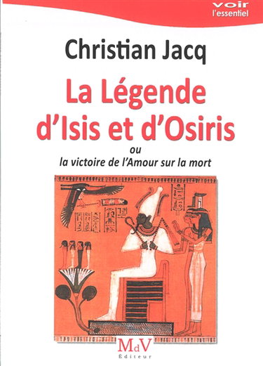 Couverture de La légende d'Isis et d'Osiris ou La victoire de l'amour sur la mort par Christian Jacq