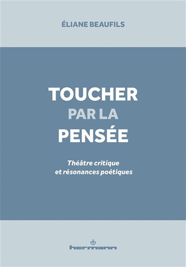 Toucher par la pensée : théâtre critique et résonances poétiques