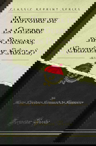 Histoire de la Guerre Des Paysans, (Seizième Siècle), Vol. 1 (Classic Reprint)