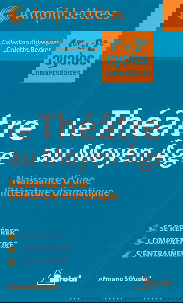 Le théâtre au Moyen Age : naissance d'une littérature dramatique : premier et deuxième cycles universitaires