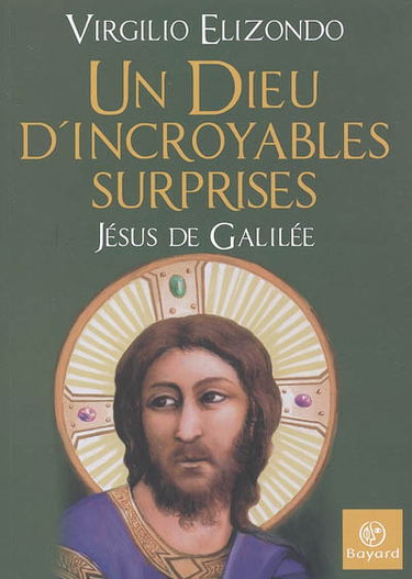 Un Dieu d'incroyables surprises : Jésus de Galilée