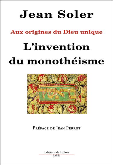L'invention du monothéisme : aux origines du Dieu unique