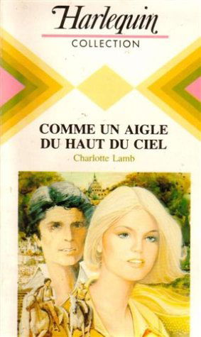 Comme un aigle du haut du ciel : collection : Harlequin collection n° 510
