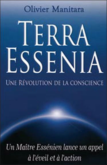 Terra Essenia : une révolution de la conscience : un maître essénien lance un appel à l'éveil et à l'action