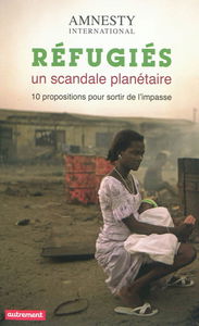 Réfugiés, un scandale planétaire : 10 propositions pour sortir de l'impasse