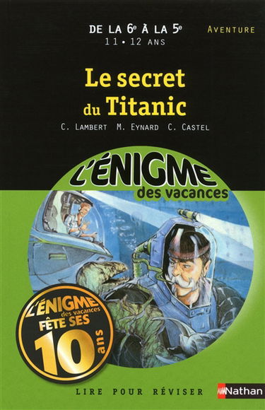 Le secret du Titanic : lire pour réviser : de la 6e à la 5e, 11-12 ans, aventure