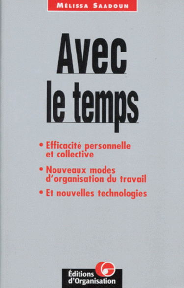 Avec le temps : efficacité personnelle et collective, nouveaux modes d'organisation du travail, et nouvelles technologies