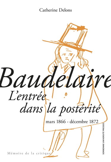 Couverture de Baudelaire : l'entrée dans la postérité : mars 1866-décembre 1872