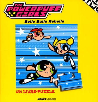 The Powerpuff girls : Belle, Bulle et Rebelle : un livre puzzle