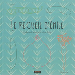 Le recueil d'Emile : les 5 légumes de la collection Le potager d'Emile