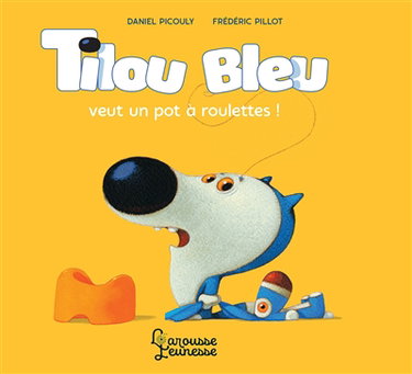 Couverture de Tilou Bleu. Tilou Bleu veut un pot à roulettes !