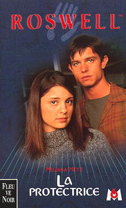 Roswell : d'après la série télévisée développée par Jason Katims. Vol. 4. La protectrice