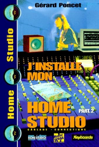 J'Installe Mon Home Studio. Tome 2, Cablage Et Connectique