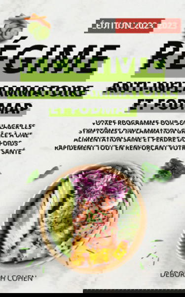 RÉGIME ANTI-INFLAMMATOIRE ET FODMAP: Votre programme pour soulager les symptômes d'inflammation grâce à une alimentation saine et perdre du poids rapidement tout en renforçant votre santé