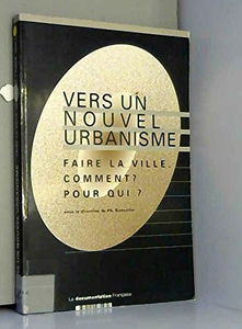 Vers un nouvel urbanisme : faire la ville, comment, pour qui ?