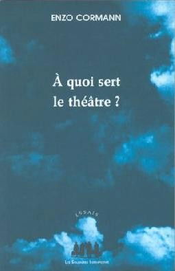 A quoi sert le théâtre ? : articles et conférences, 1987-2003
