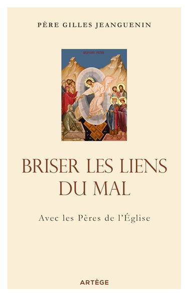 Briser les liens du mal : avec les Pères de l'Eglise