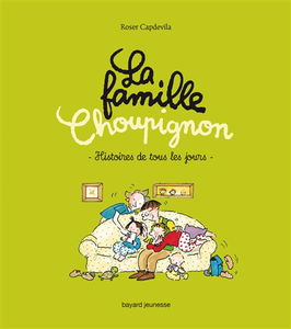La famille Choupignon. Vol. 1. Histoires de tous les jours