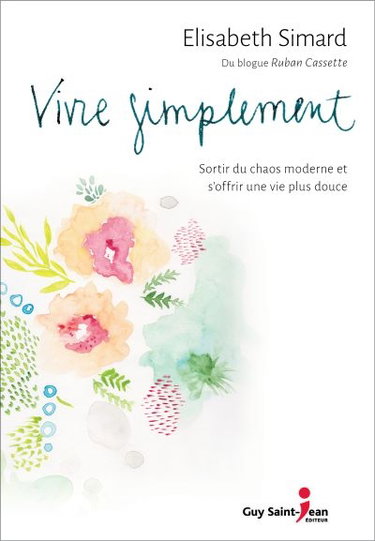 Couverture de Vivre simplement : sortir du chaos moderne et s'offrir une vie plus douce
