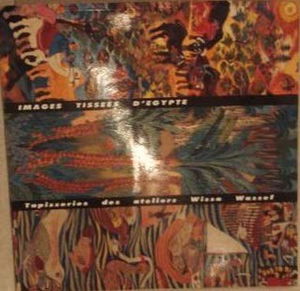 Images tissées d'Egypte : tapisseries des ateliers Wissa Wassef : du 16 mars au 10 mai 1993