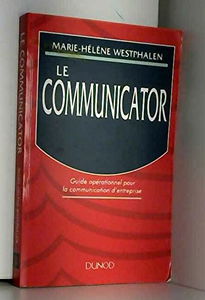 Le communicator: Guide opérationnel pour la communication d'entreprise