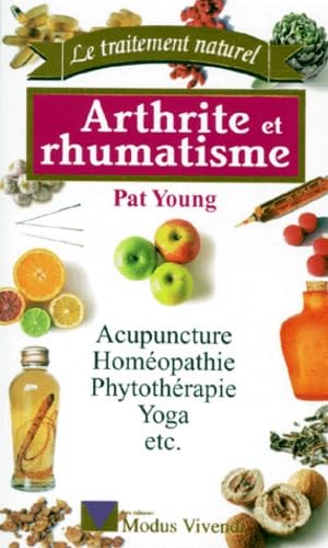 ARTHRITE ET RHUMATISME.: Acupuncture, homéopathie, phytothérapie, yoga