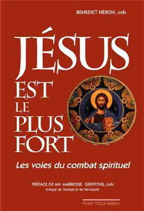 Jésus est le plus fort ! : les voies du combat spirituel : témoignage et réflexions