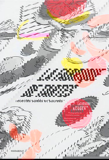 La fabrique de tartes : salées et sucrées