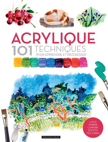 Acrylique : 101 techniques pour apprendre et progresser