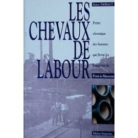 Couverture de Les chevaux de labour : Petites chroniques des hommes qui firent la Fonderie de Pont-à-Mousson
