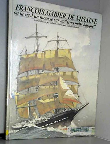 François, gabier de misaine ou la Vie d'un mousse sur un trois-mâts barque