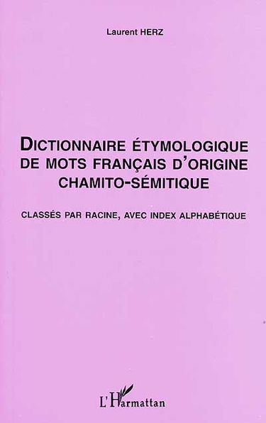 Dictionnaire étymologique de mots français d'origine chamito-sémitique : classés par racine, avec index alphabétique