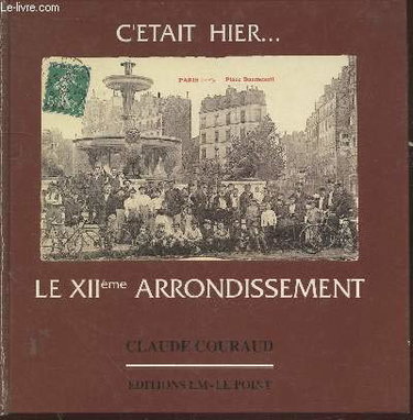 Couverture de Cétait hier... le XIIe arrondissement : Bel-Air - Bercy - Picpus - Les Quinze-Vingts