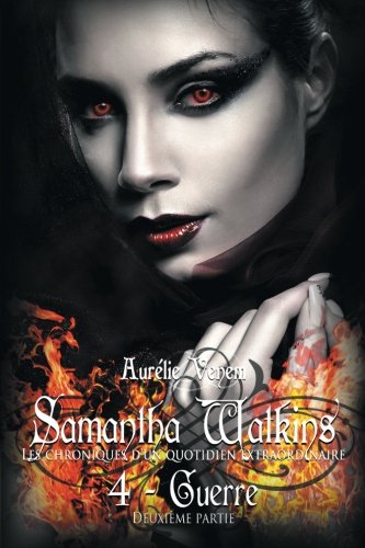 Samantha Watkins ou Les chroniques d'un quotidien extraordinaire. Tome 4 : Guerre (2ème partie)