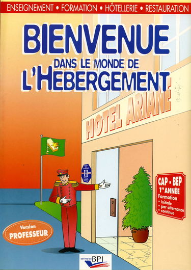 Bienvenu dans le monde de l'hébergement : CAP-BEP 1re année. Vol. 1. Version professeur