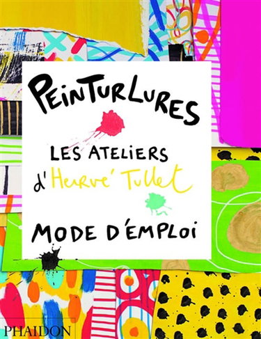 Peinturlures : les ateliers d'Hervé Tullet : mode d'emploi