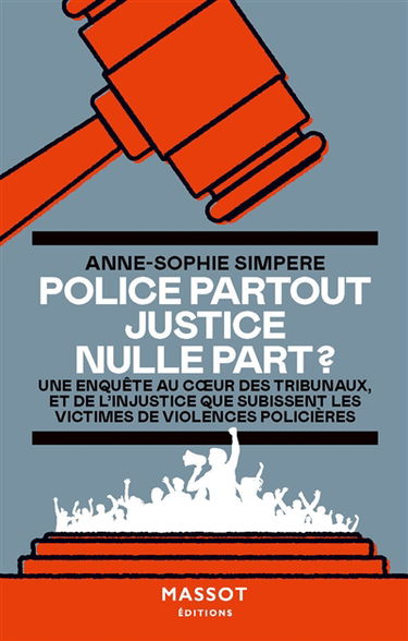 Police partout, justice nulle part ? : une enquête au coeur des tribunaux, et de l'injustice que subissent les victimes de violences policières