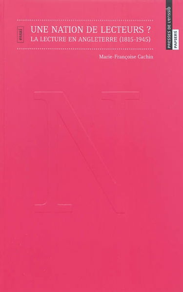 Une nation de lecteurs ? : la lecture en Angleterre (1815-1945) : essai