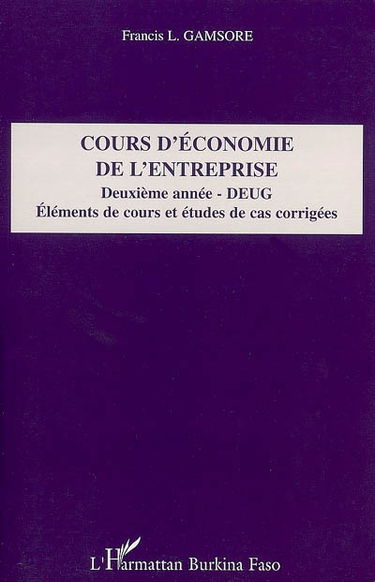 Cours d'économie de l'entreprise, deuxième année, DEUG : éléments de cours et études de cas corrigées