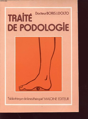 Couverture de Traité de podologie : les pieds douloureux, répercussions sur la statique du corps et sur la marche, prévention et traitement