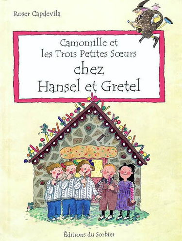 Camomille et les trois petites soeurs. Vol. 2004. Chez Hansel et Gretel