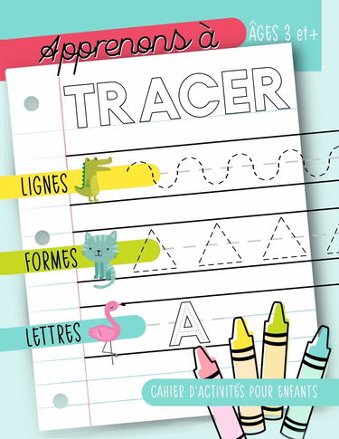 Apprenons à tracer : Lignes Formes Lettres : Cahier d’activités pour enfants : Âges 3 et +