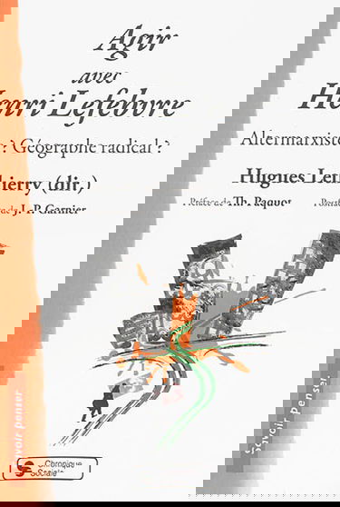 Agir avec Henri Lefebvre : altermarxiste ? géographe radical ?