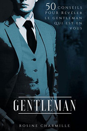 GENTLEMAN: 50 conseils pour réveler le Gentleman qui est en vous